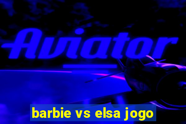 barbie vs elsa jogo